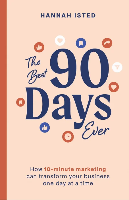 The Best 90 Days Ever: How 10-minute marketing can transform your business one day at a time