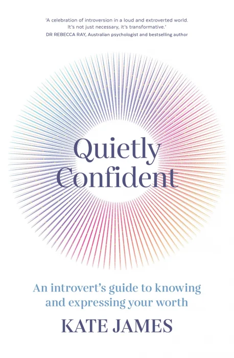 Quietly Confident: An introvert's guide to knowing and expressing your worth