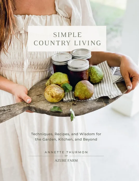 Simple Country Living: Techniques&#44; Recipes&#44; and Wisdom for the Garden&#44; Kitchen&#44; and Beyond