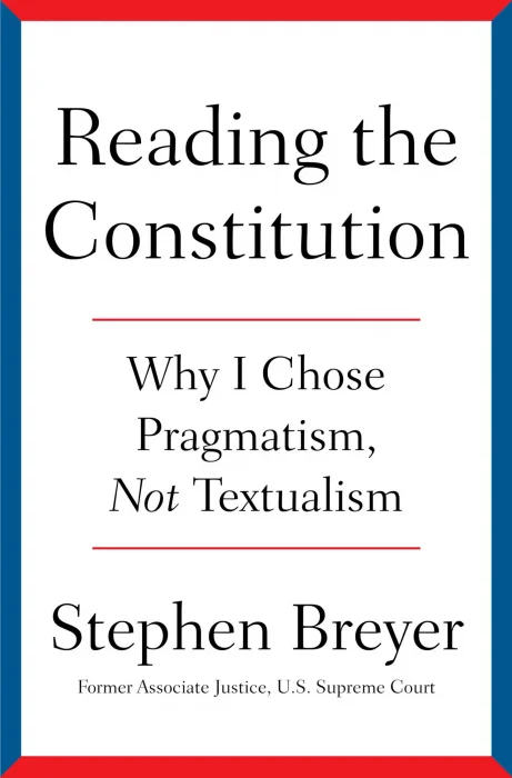 Reading the Constitution: Why I Chose Pragmatism&#44; Not Textualism