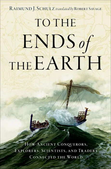 To the Ends of the Earth: How Ancient Conquerors&#44; Explorers&#44; Scientists&#44; and Traders Connected the World