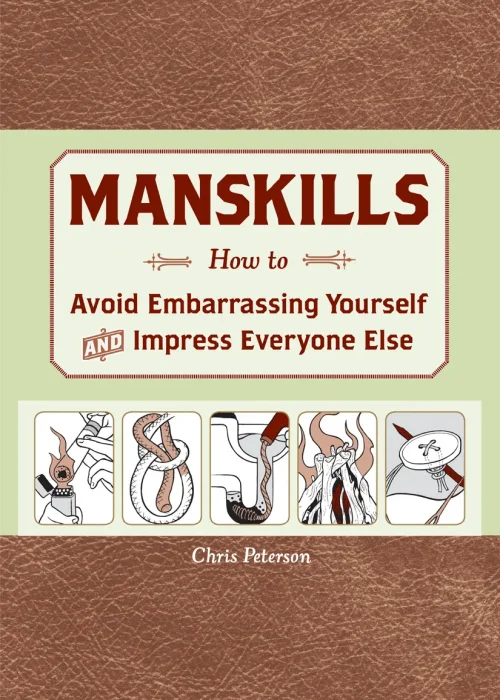 Manskills: How to Avoid Embarrassing Yourself and Impress Everyone Else