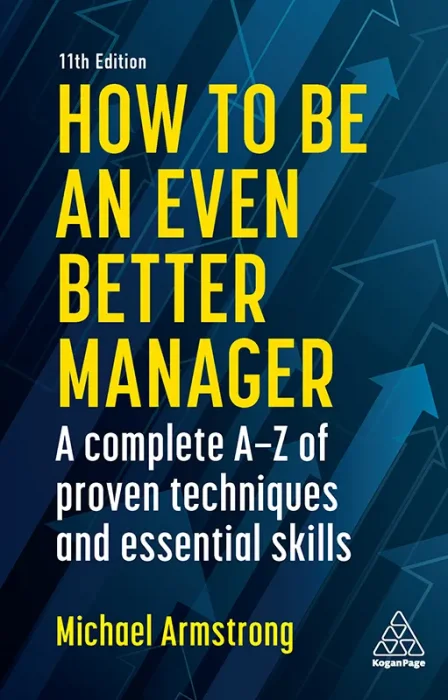 How to be an Even Better Manager: A Complete A-Z of Proven Techniques and Essential Skills&#44; 11th Edition