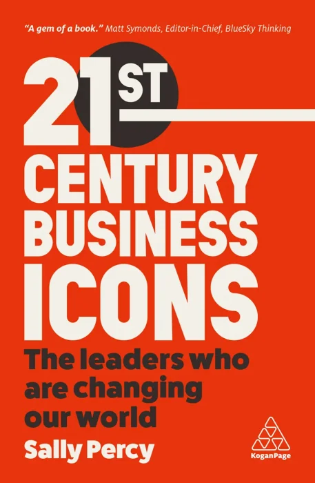 21st Century Business Icons: The Leaders Who Are Changing our World
