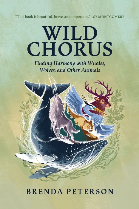 Wild Chorus: Finding Harmony with Whales&#44; Wolves&#44; and Other Animals
