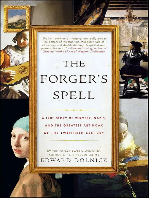 The Forger's Spell: A True Story of Vermeer&#44; Nazis&#44; and the Greatest Art Hoax of the Twentieth Century