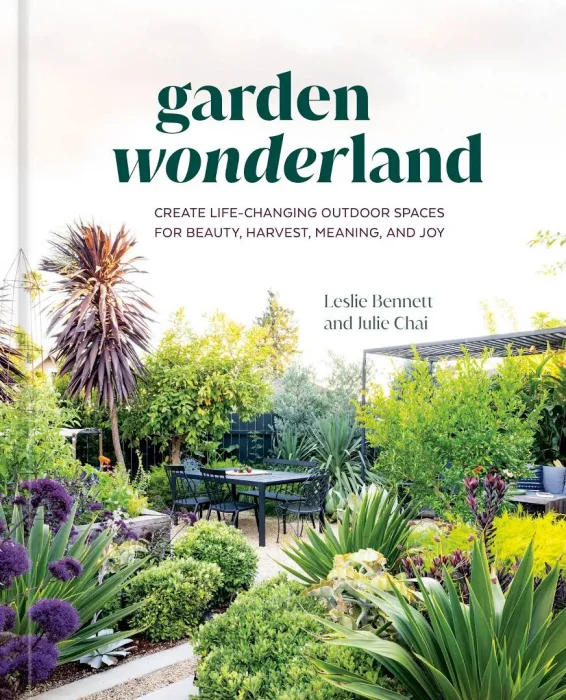 Garden Wonderland: Create Life-Changing Outdoor Spaces for Beauty&#44; Harvest&#44; Meaning&#44; and Joy