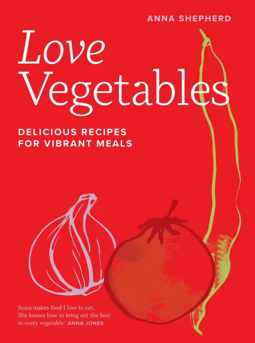Love Vegetables: Delicious Recipes for Vibrant Meals