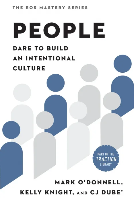 People: Dare to Build an Intentional Culture (The EOS Mastery)