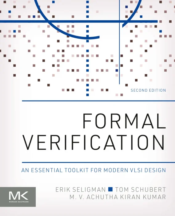 Formal Verification: An Essential Toolkit for Modern VLSI Design&#44; 2nd Edition