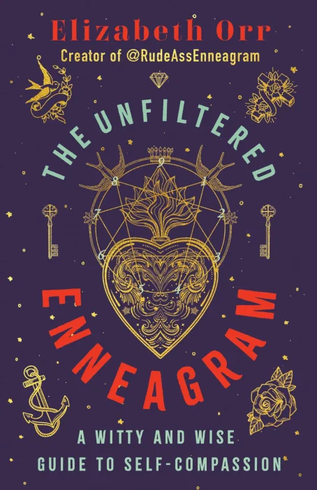 The Unfiltered Enneagram: A Witty and Wise Guide to Self-Compassion