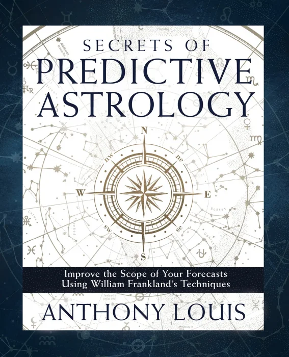 Secrets of Predictive Astrology: Improve the Scope of Your Forecasts Using William Frankland's Techniques