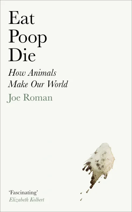 Eat&#44; Poop&#44; Die: How Animals Make Our World&#44; UK Edition