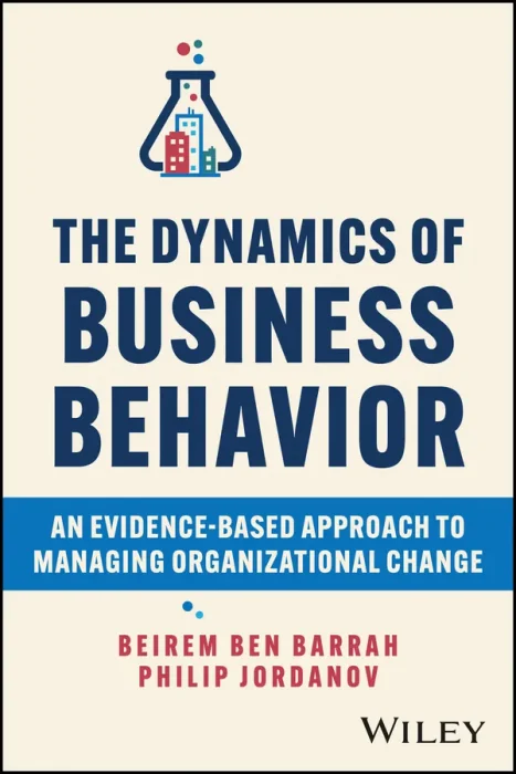 The Dynamics of Business Behavior: An Evidence-Based Approach to Managing Organizational Change