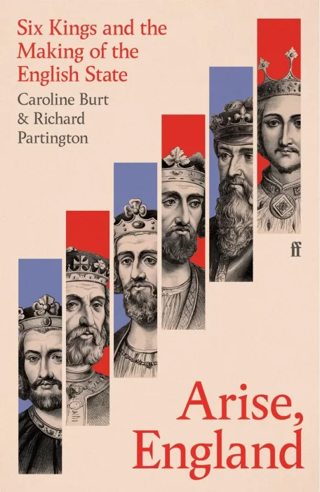 Arise&#44; England: Six Kings and the Making of the English State