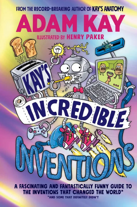 Kay’s Incredible Inventions: A fascinating and fantastically funny guide to inventions that changed the world