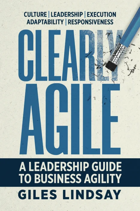 Clearly Agile: A Leadership Guide to Business Agility