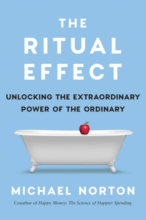 The Ritual Effect: Unlocking the Extraordinary Power of the Ordinary