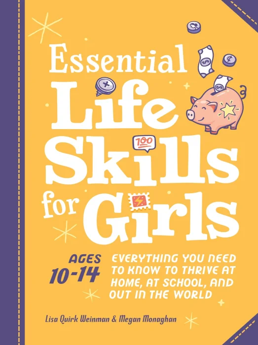 Essential Life Skills for Girls: Everything You Need to Know to Thrive at Home&#44; at School&#44; and Out in the World