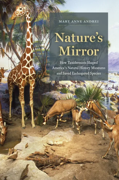 Nature's Mirror: How Taxidermists Shaped America's Natural History Museums and Saved Endangered Species
