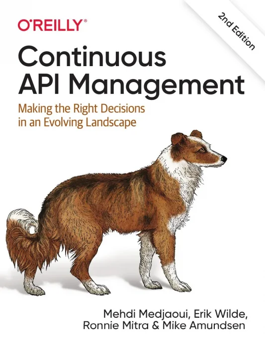 Continuous API Management: Making the Right Decisions in an Evolving Landscape&#44; 2nd Edition