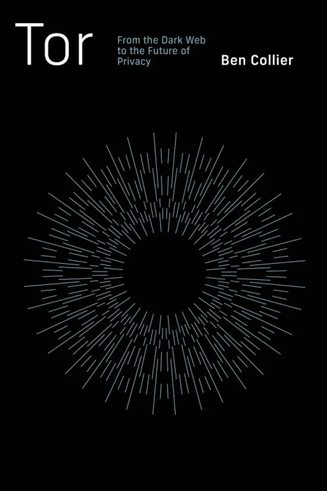 Tor: From the Dark Web to the Future of Privacy (The MIT Press)