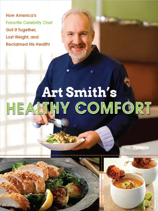 Art Smith's Healthy Comfort: How America's Favorite Celebrity Chef Got it Together&#44; Lost Weight&#44; and Reclaimed His Health!