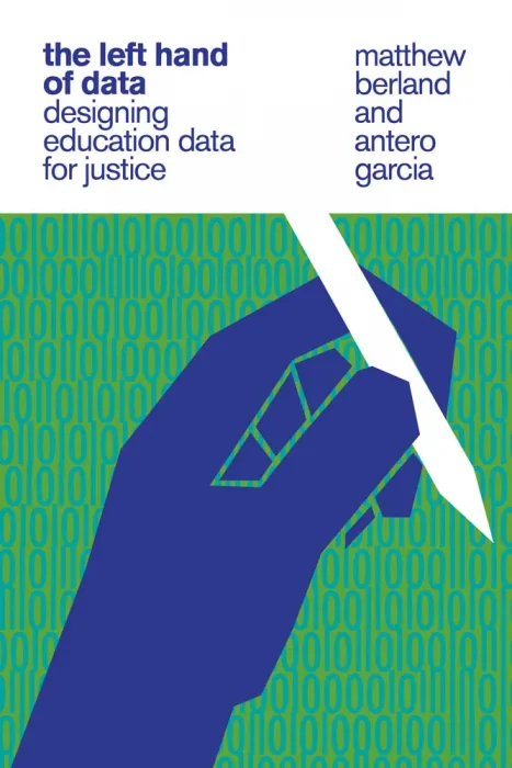 The Left Hand of dаta: Designing Education Data for Justice (The MIT Press)