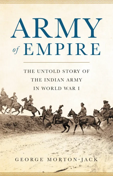 Army of Empire: The Untold Story of the Indian Army in World War I