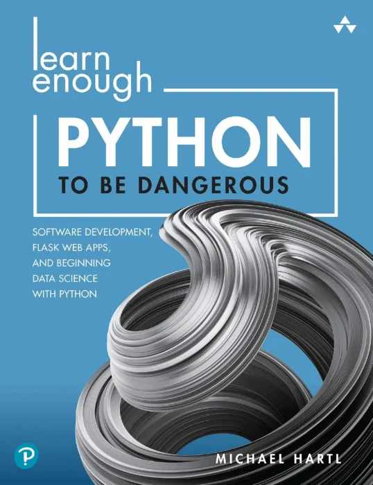 Learn Enough Python to Be Dangerous: Software Development&#44; Flask Web Apps&#44; and Beginning Data Science with Python