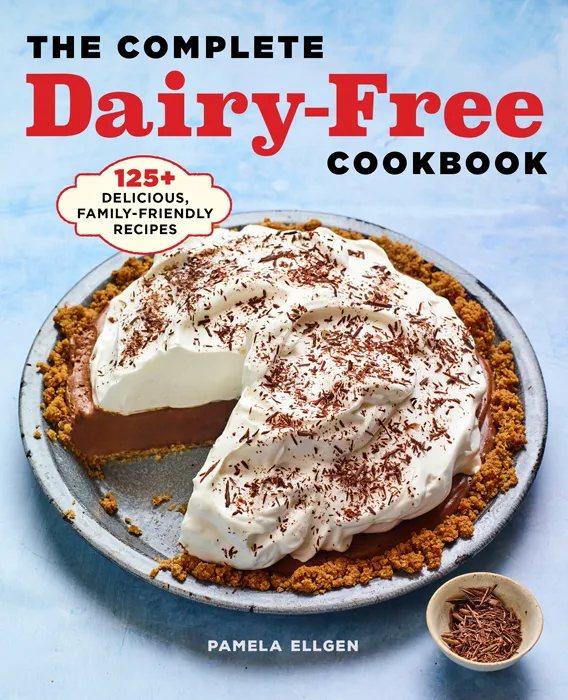 The Complete Dairy-Free Cookbook: 125+ Delicious&#44; Family-Friendly Recipes