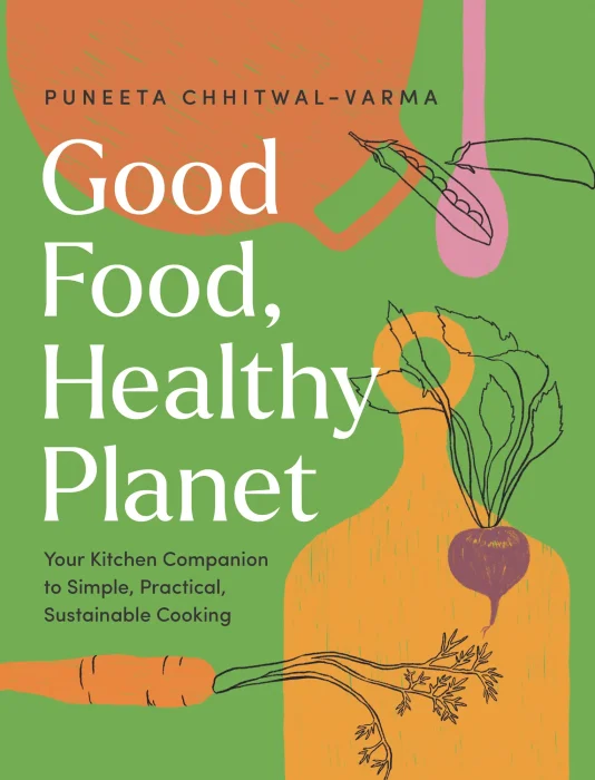 Good Food&#44; Healthy Planet: Your Kitchen Companion to Simple&#44; Practical&#44; Sustainable Cooking