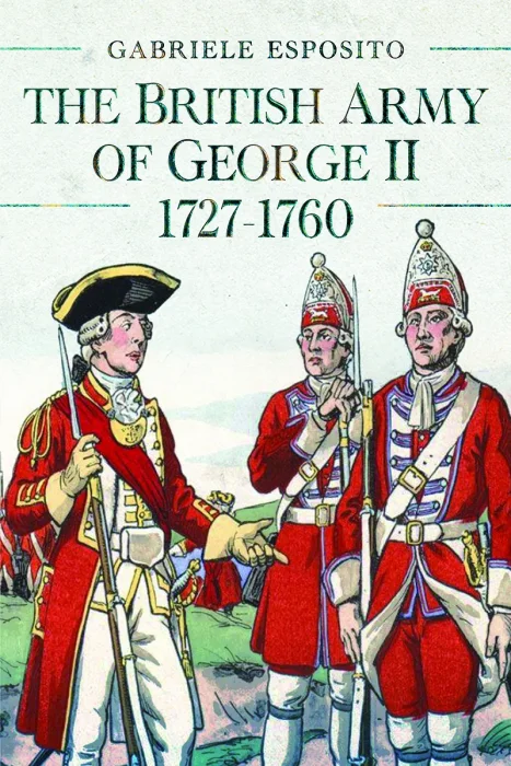 The British Army of George II&#44; 1727-1760