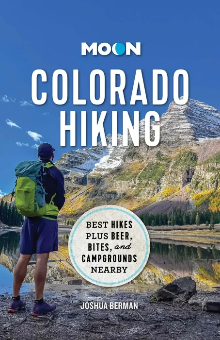 Moon Colorado Hiking: Best Hikes Plus Beer&#44; Bites&#44; and Campgrounds Nearby (Travel Guide)