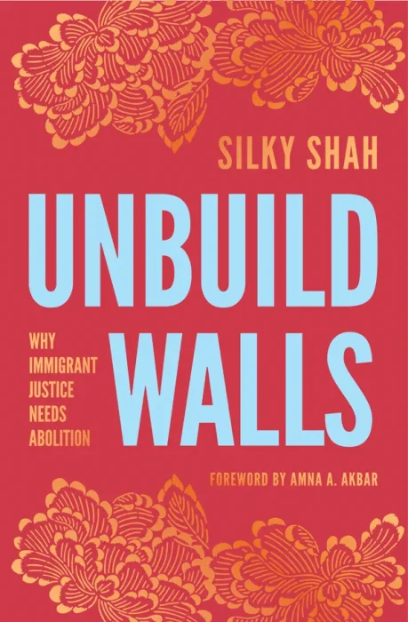 Unbuild Walls: Why Immigrant Justice Needs Abolition