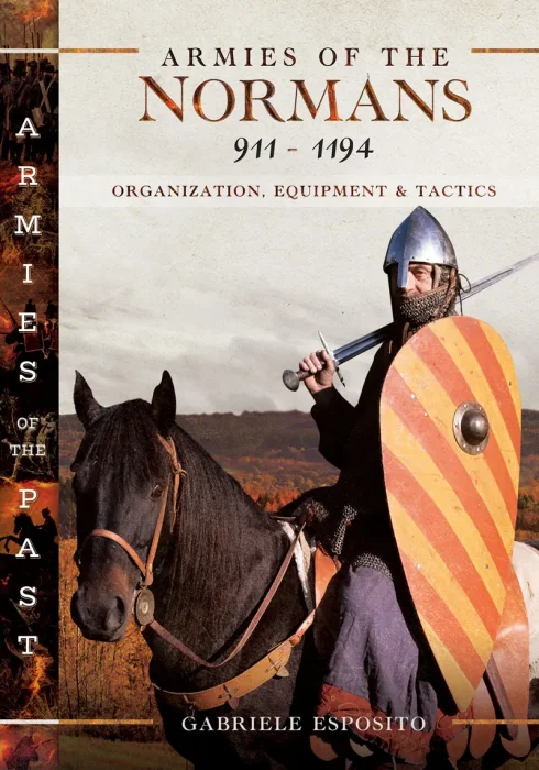 Armies of the Normans 911–1194: Organization&#44; Equipment and Tactics