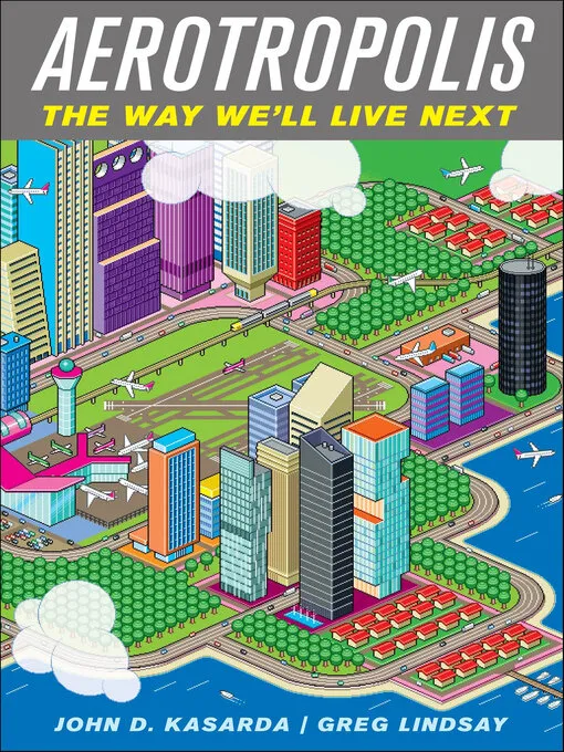 Aerotropolis: The Way We'll Live Next