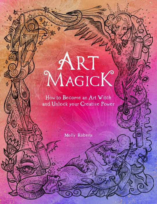 Art Magick: How to become an art witch and unlock your creative power