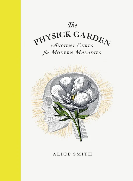 The Physick Garden: Ancient Cures for Modern Maladies