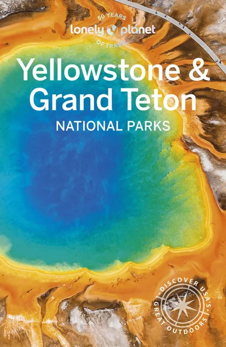 Lonely Planet Yellowstone & Grand Teton National Parks&#44; 7th Edition