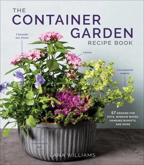 The Container Garden Recipe Book: 57 Designs for Pots&#44; Window Boxes&#44; Hanging Baskets&#44; and More