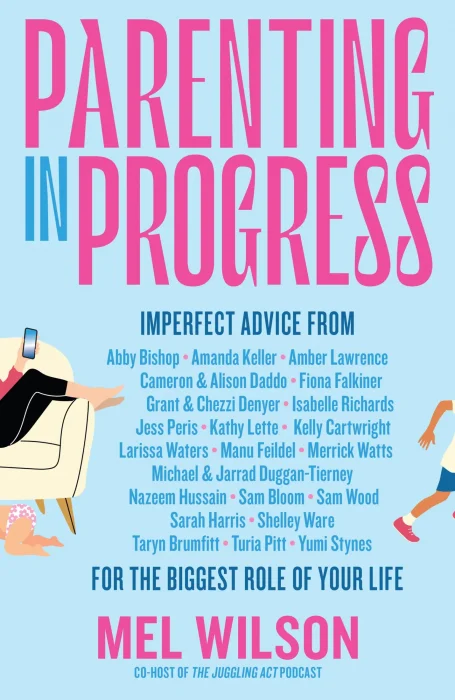 Parenting in Progress: Imperfect advice for the biggest role of your life