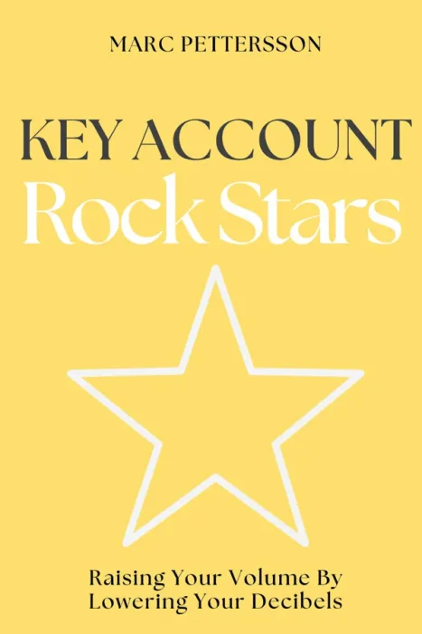 Key Account Rock Stars: Raising Your Volume by Lowering Your Decibels