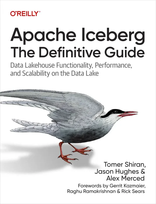 Apache Iceberg: The Definitive Guide: Data Lakehouse Functionality&#44; Performance&#44; and Scalability on the Data Lake