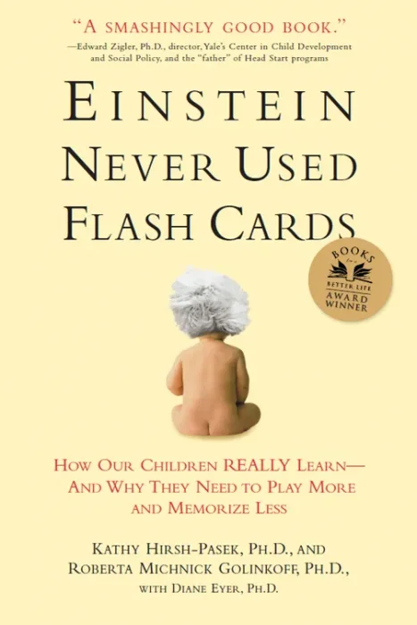 Einstein Never Used Flash Cards: How Our Children Really Learn—and Why They Need to Play More and Memorize Less