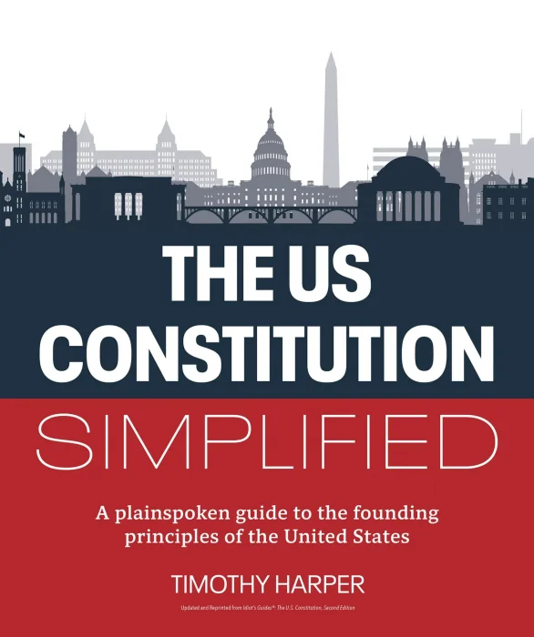 The U.S. Constitution Simplified: A plainspoken guide to the founding principles of the United States