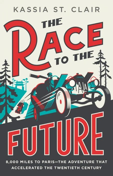 The Race to the Future: 8&#44;000 Miles to Paris: The Adventure That Accelerated the Twentieth Century