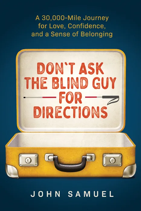 Don't Ask the Blind Guy for Directions: A 30&#44;000-Mile Journey for Love&#44; Confidence and a Sense of Belonging