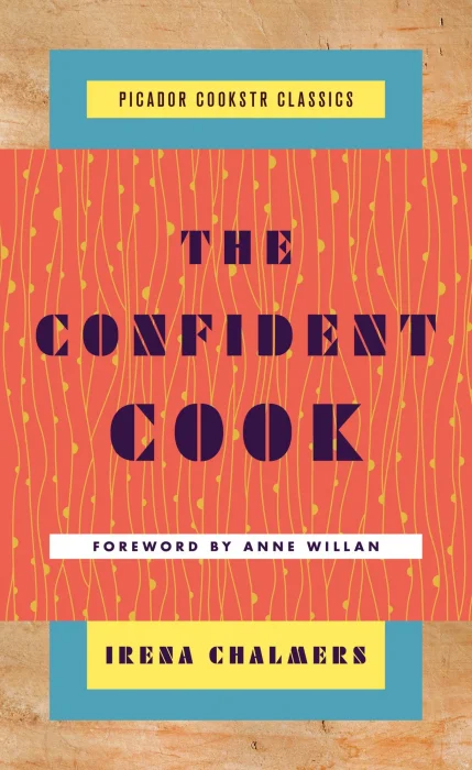 The Confident Cook: Basic Recipes and How to Build on Them (Picador Cookstr Classics)