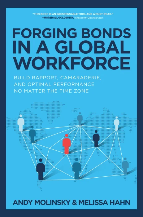 Forging Bonds in a Global Workforce: Build Rapport, Camaraderie, and Optimal Performance No Matter the Time Zone